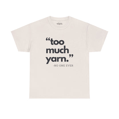 Too Much Yarn (Said No One Ever) Essential Tee