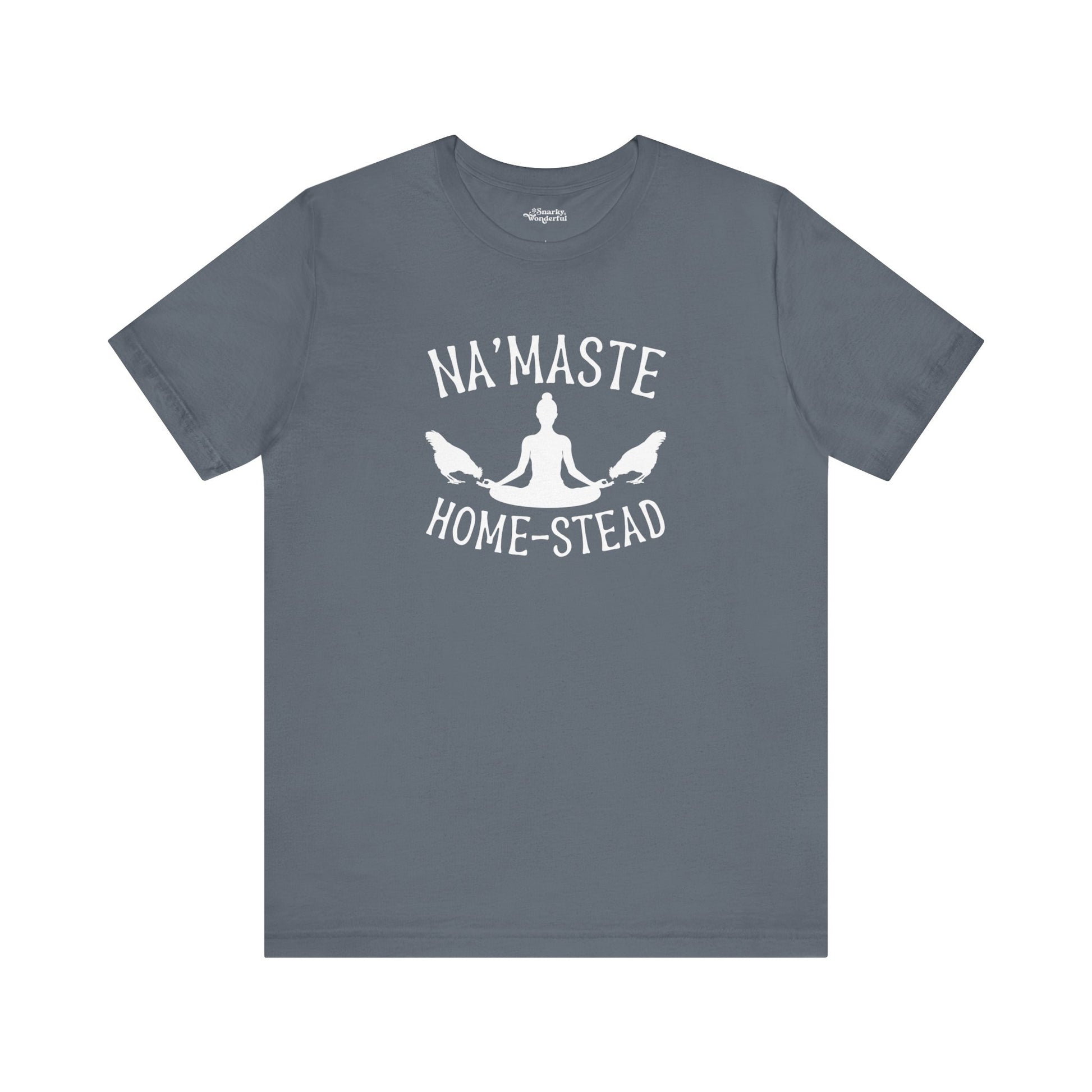 Homestead & Chill: Namaste Home-stead T-Shirt - Snarky Wonderful - 12