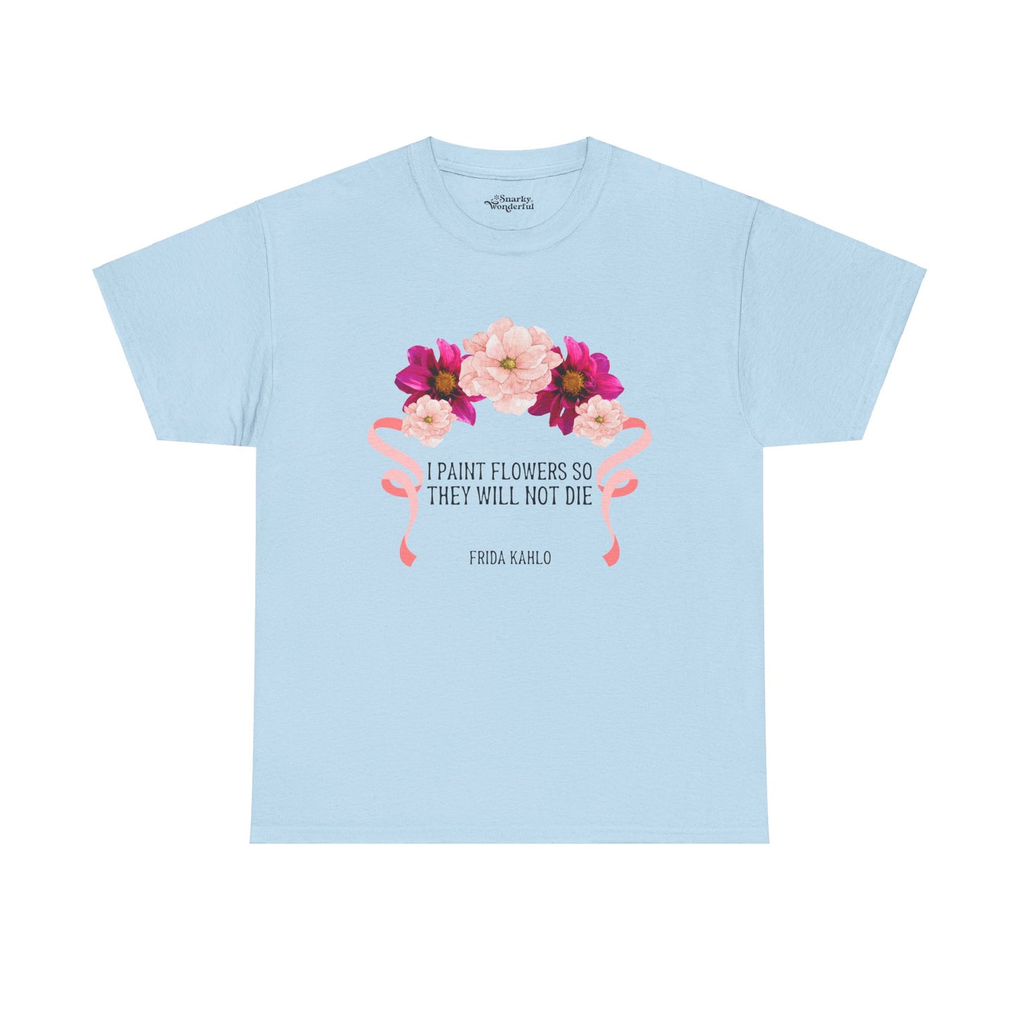 I Paint Flowers So They Will Not Die Essential Tee