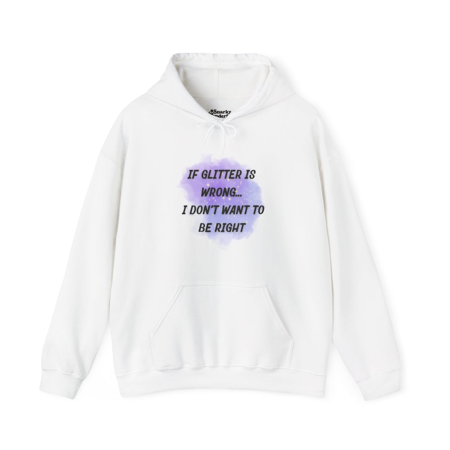 If Glitter is Wrong I Don't Want to Be Right Hoodie - Snarky Wonderful - 1