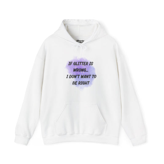 If Glitter is Wrong I Don't Want to Be Right Hoodie - Snarky Wonderful - 1