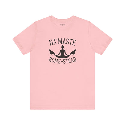 Homestead & Chill: Namaste Home-stead T-Shirt - Snarky Wonderful - 11