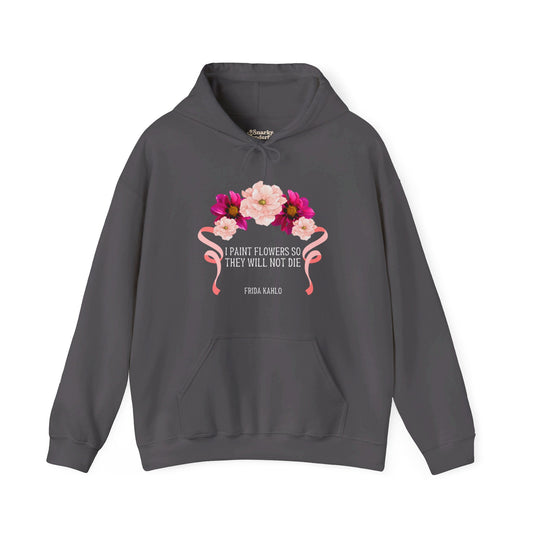 I Paint Flowers So They Will Not Die Hoodie - Snarky Wonderful - 1