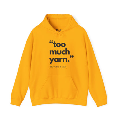 Too Much Yarn (Said No One Ever) Hoodie