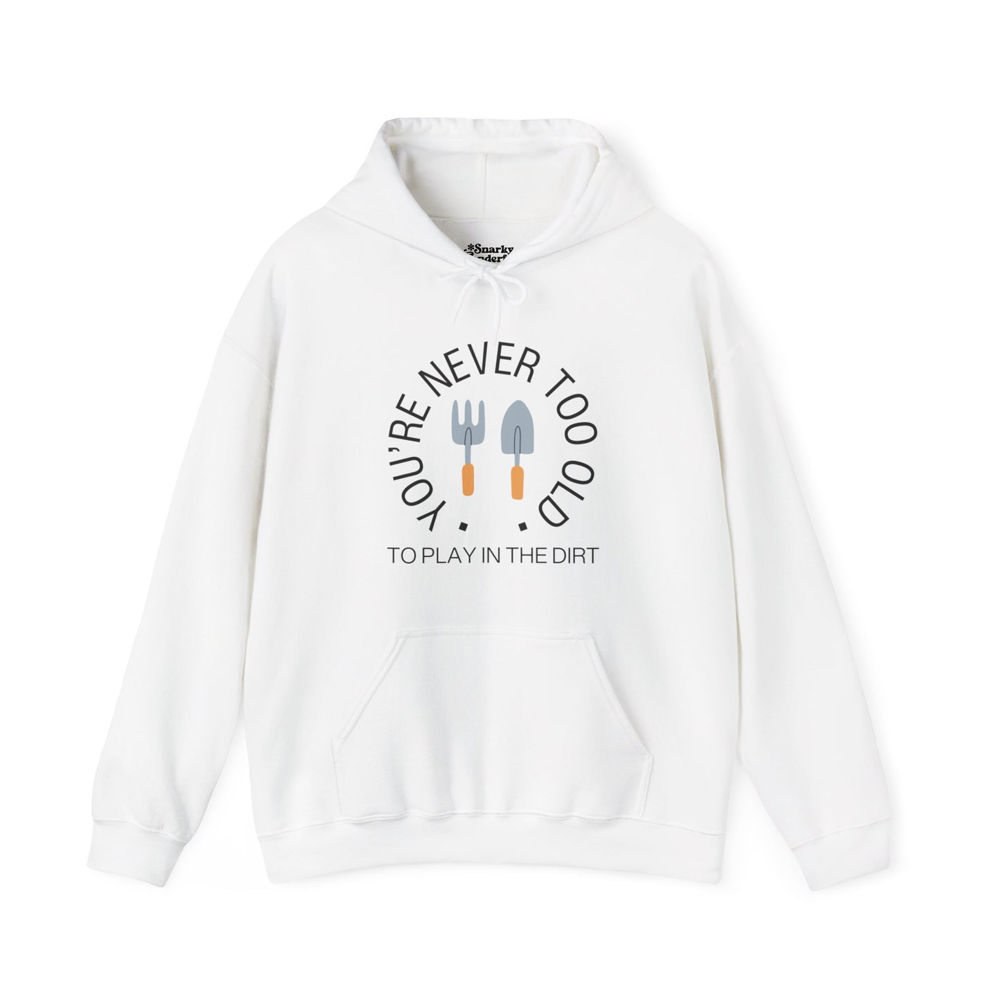 Never Too Old to Play in the Dirt Hoodie - Snarky Wonderful - 5