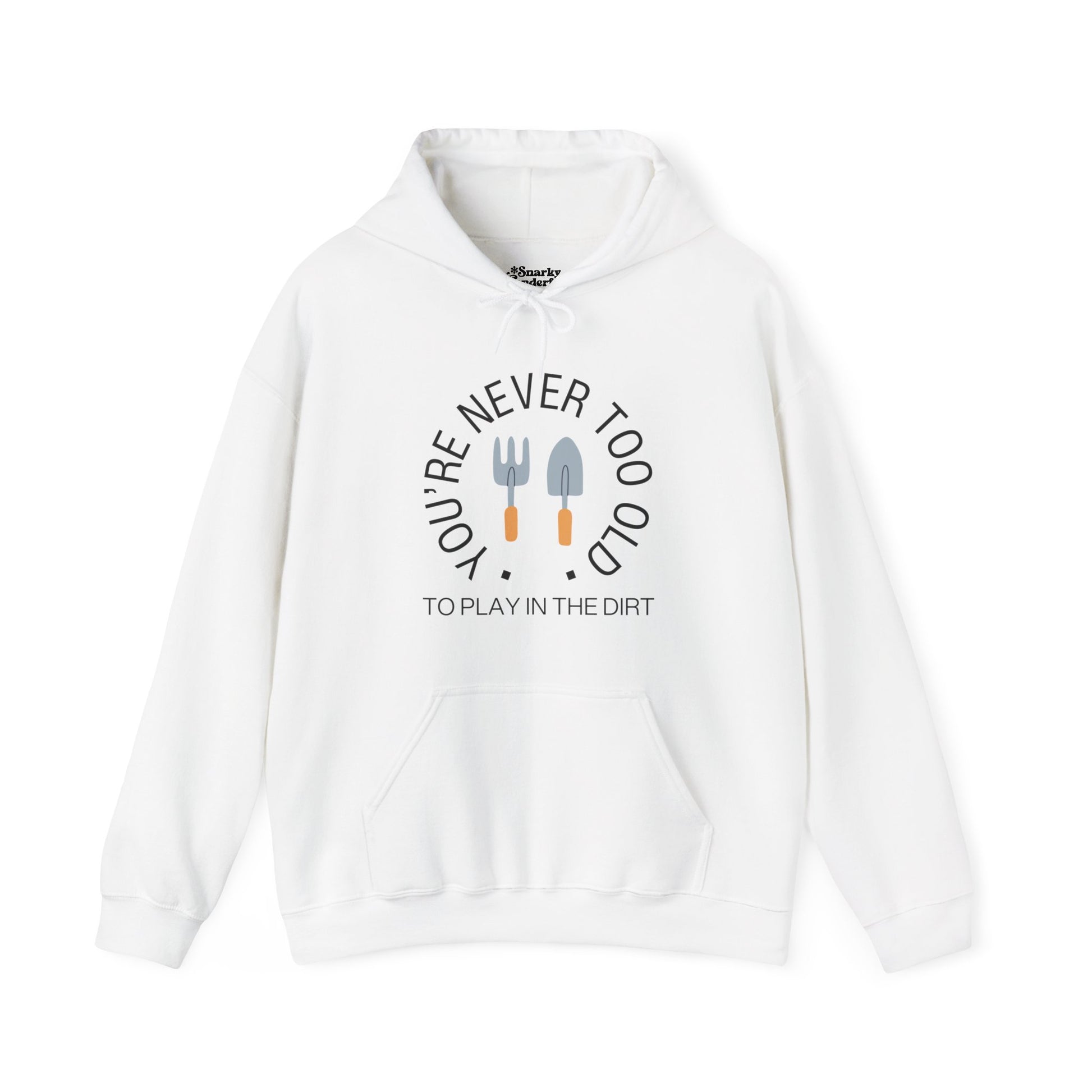 Never Too Old to Play in the Dirt Hoodie - Snarky Wonderful - 5