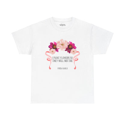 I Paint Flowers So They Will Not Die Essential Tee