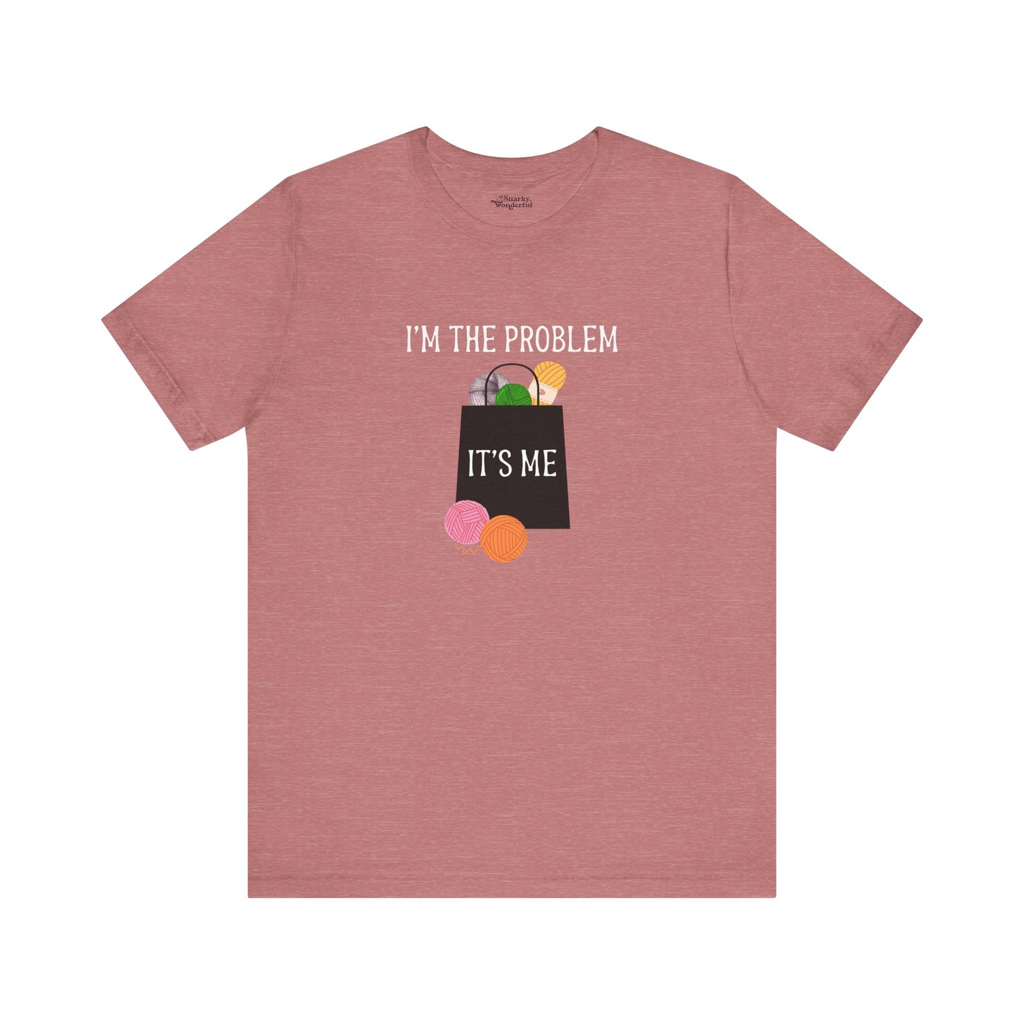 "I'm the Problem, It's Me" Yarn Hoarder Tee