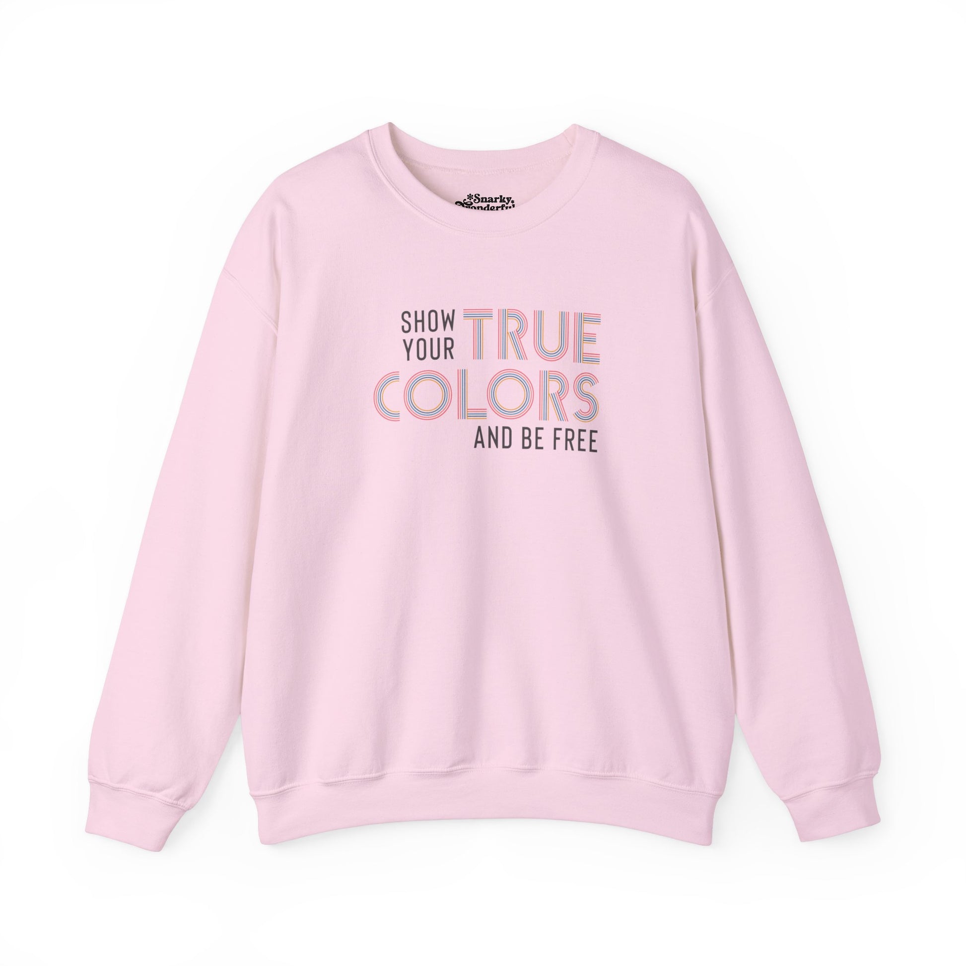 Show Your True Colors and Be Free Sweatshirt - Snarky Wonderful - 5