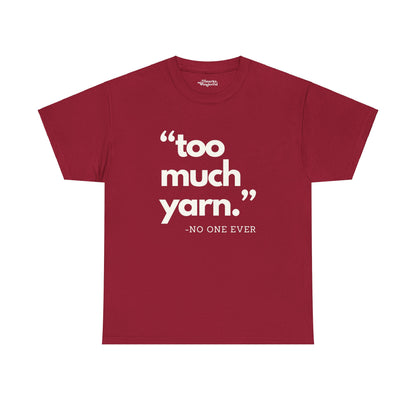 Too Much Yarn (Said No One Ever) Essential Tee