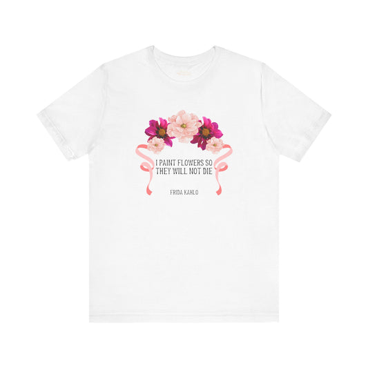 I Paint Flowers So They Will Not Die T-Shirt - Snarky Wonderful - 1