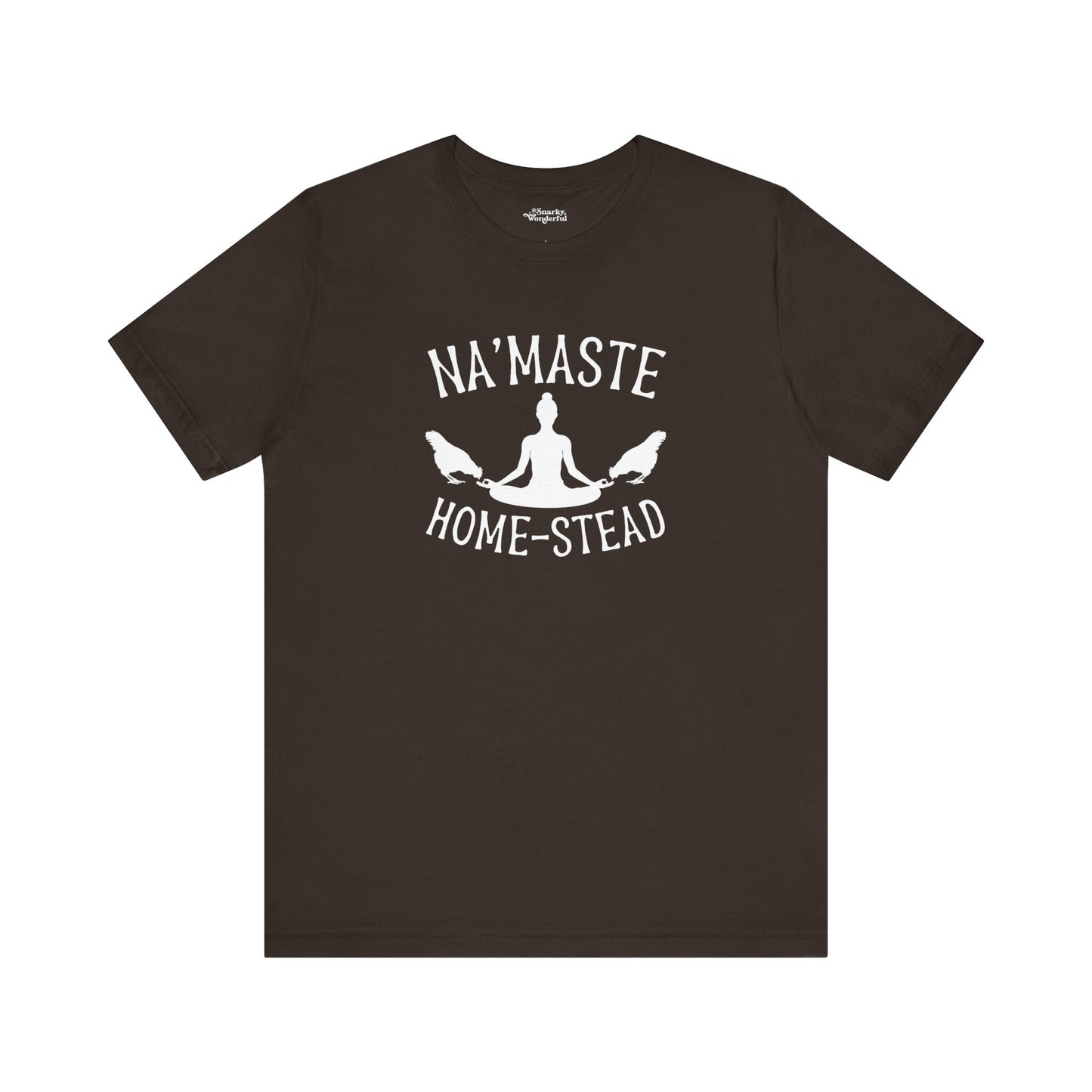 Homestead & Chill: Namaste Home-stead T-Shirt - Snarky Wonderful - 15