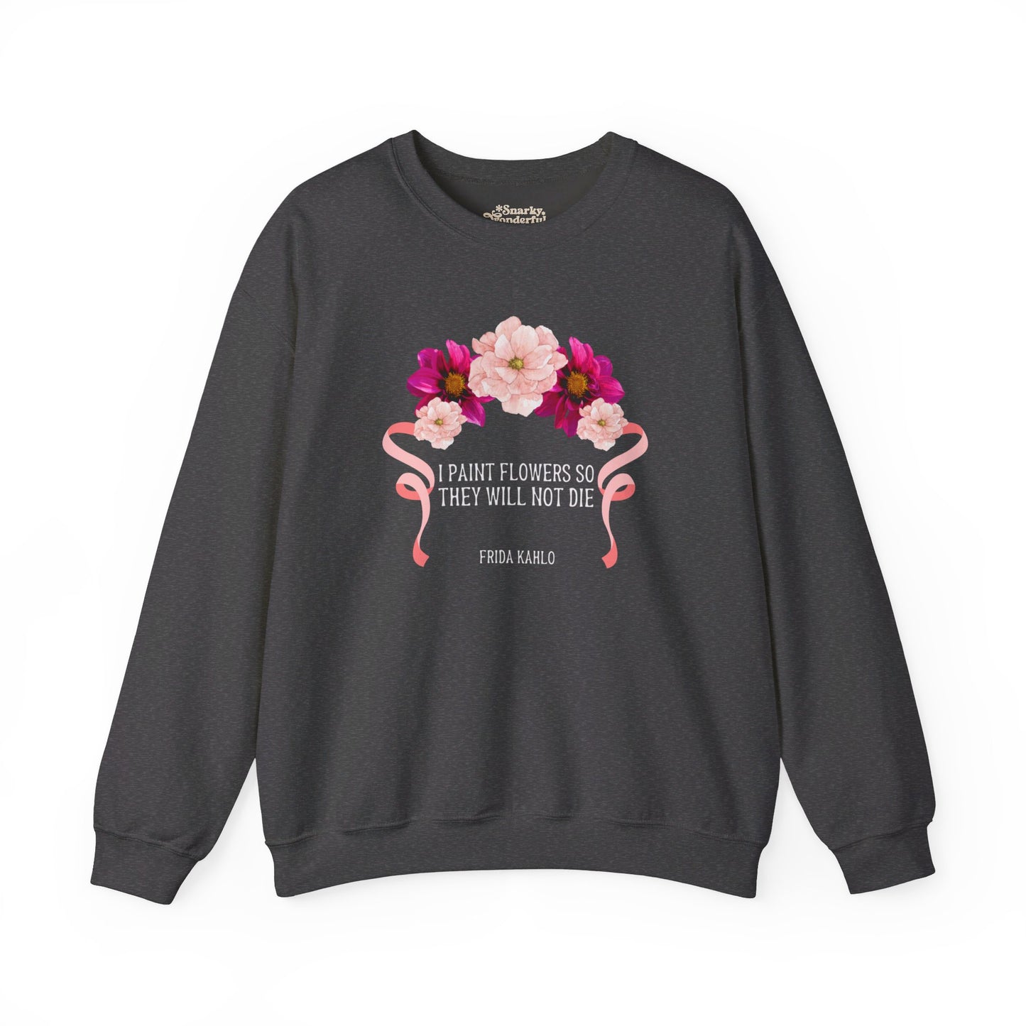 I Paint Flowers So They Will Not Die Sweatshirt - Snarky Wonderful - 1