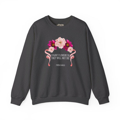 I Paint Flowers So They Will Not Die Sweatshirt - Snarky Wonderful - 1