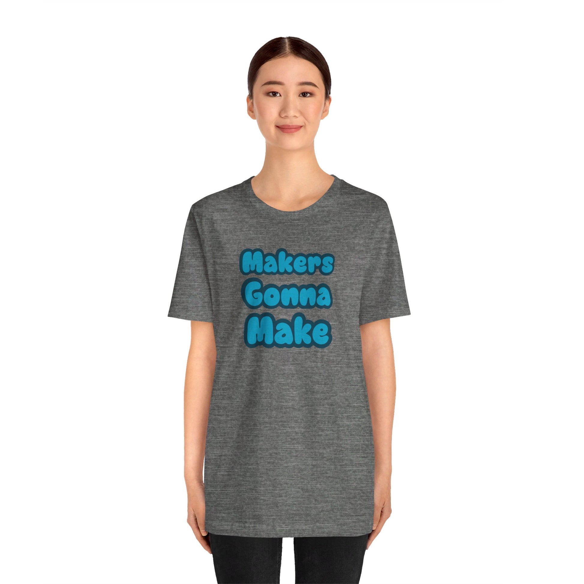 Makers Gonna Make T-Shirt - Snarky Wonderful - 2