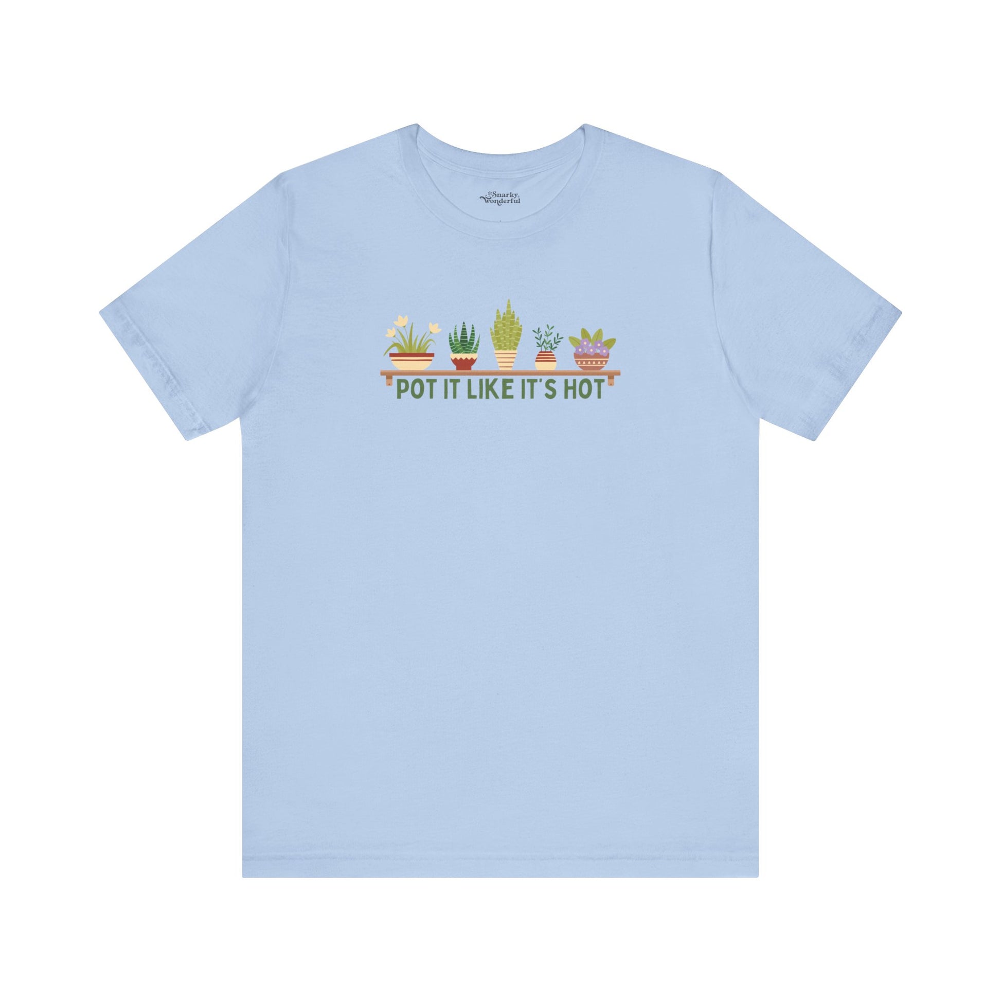 Pot It Like It’s Hot Plant Lover T-Shirt - Snarky Wonderful - 4