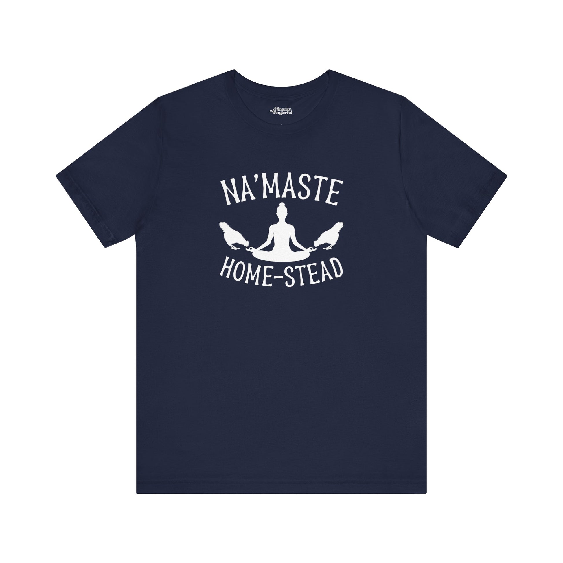 Homestead & Chill: Namaste Home-stead T-Shirt - Snarky Wonderful - 10