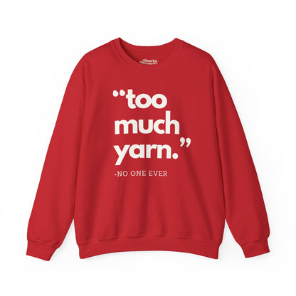 Too Much Yarn (Said No One Ever) Sweatshirt