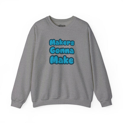 Makers Gonna Make Sweatshirt - Snarky Wonderful - 10