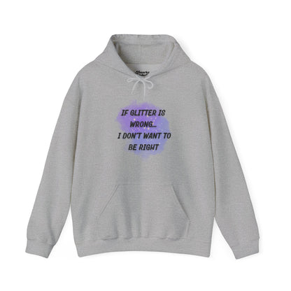 If Glitter is Wrong I Don't Want to Be Right Hoodie - Snarky Wonderful - 4