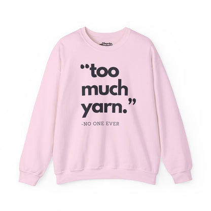 Too Much Yarn (Said No One Ever) Sweatshirt