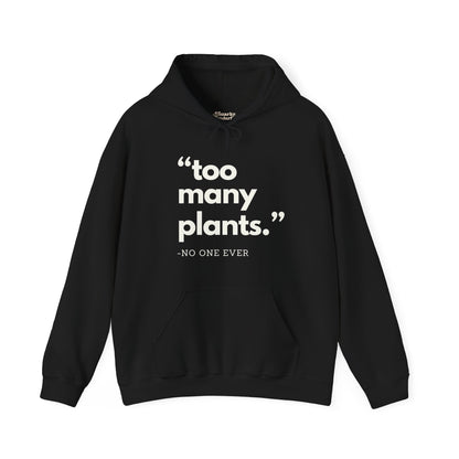 Too Many Plants (Said No One Ever) Hoodie