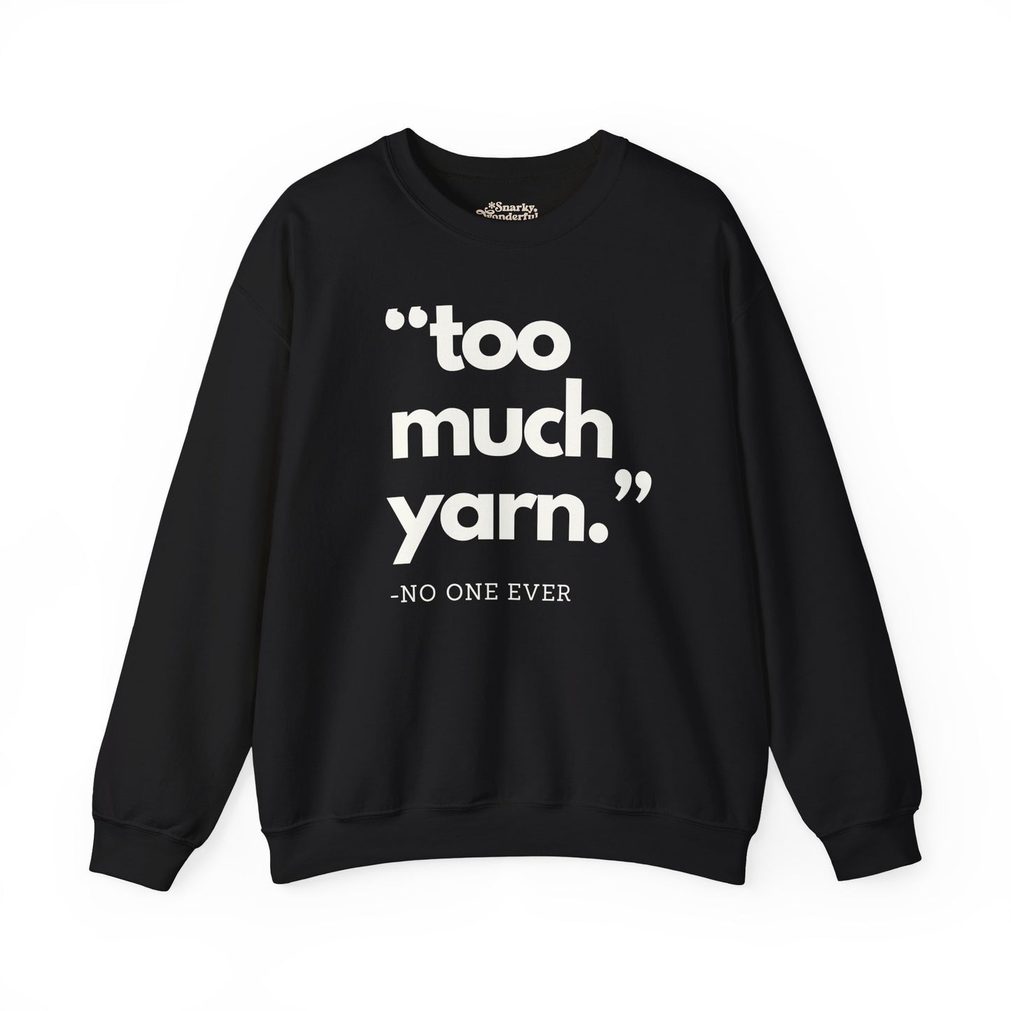 Too Much Yarn (Said No One Ever) Sweatshirt