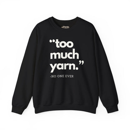 Too Much Yarn (Said No One Ever) Sweatshirt