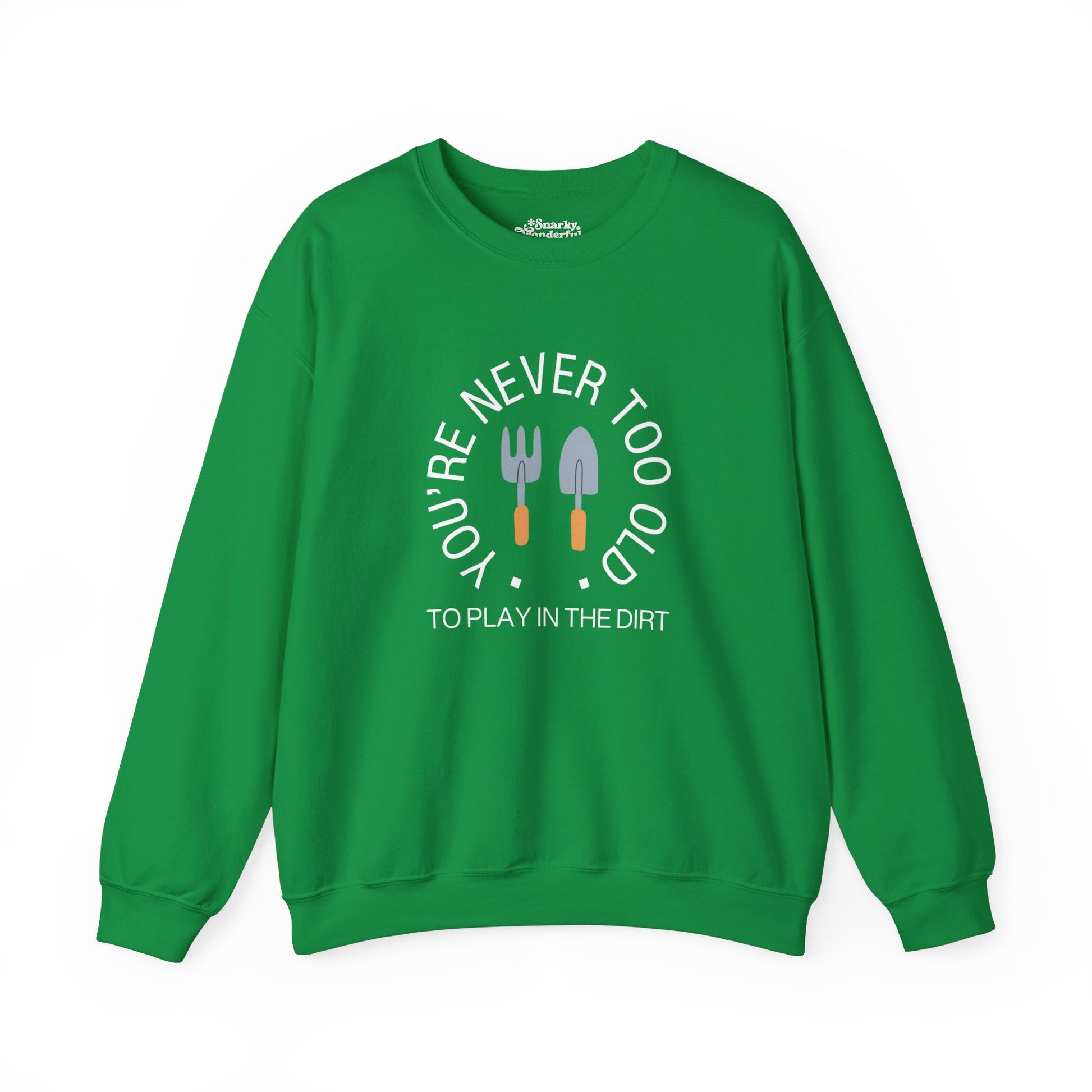 Never Too Old to Play in the Dirt Gardening Sweatshirt - Snarky Wonderful - 5